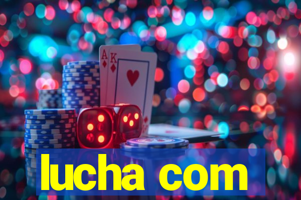 lucha com